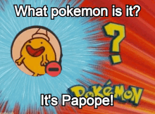 a poster that says what pokemon is it and it 's papope