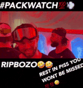 a picture of a man wearing goggles with the caption #packwatch 100 rip bozo rest in piss you wont be missed