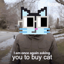 a man wearing a jacket with a pixelated cat on his face says i am once again asking you to buy cat