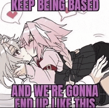 a drawing of two anime girls kissing with the caption keep being based and we 're gonna end up like this