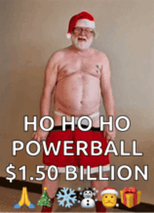 a shirtless man wearing a santa hat and red shorts with the words ho ho ho powerball $ 1.50 billion below him