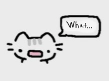 a drawing of a cat with a speech bubble that says what ..