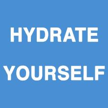 a blue background with the words " hydrate yourself " in white letters