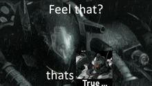 a picture of a robot with the words feel that thats true on it