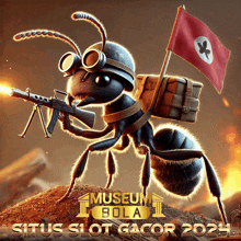 a cartoon ant holding a gun and a flag with the words museum bola situs slot gacor 2024