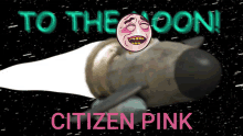 a poster that says to the moon citizen pink with a picture of a rocket