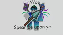 a cartoon character with the words woe spear be upon ye on it