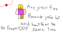 a drawing of a roblox character with the words " are you fire because you 're hot and beautiful as the same time " below it