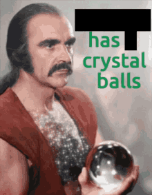 a man holding a crystal ball with the words " has crystal balls " behind him