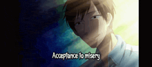 a cartoon of a man with the words acceptance to misery written below him