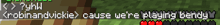 a screenshot of a video game that says robin and vickie cause we 're playing benny