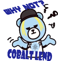 a cartoon of a teddy bear with the words why not cobalt lend behind him