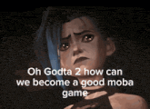 a cartoon girl with blue hair and the words oh godta 2 how can we become a good moba game