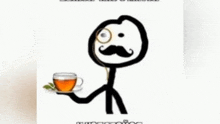 a stick figure with a mustache holding a cup of tea .