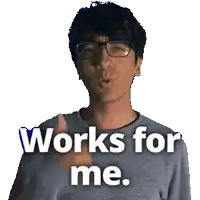 a man wearing glasses says " works for me " in front of a white background