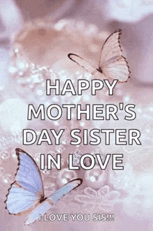 a mother 's day card with butterflies and the words happy mother 's day sister in love