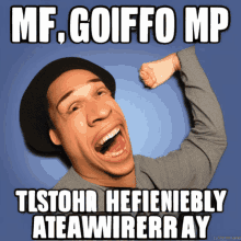 a picture of a man with his mouth open and a caption that says mf goiffo mp