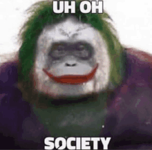 a monkey is wearing a joker costume and smiling with the words `` uh oh society '' .