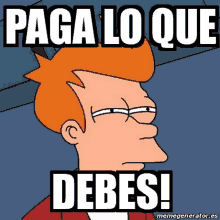 a cartoon character says " paga lo que debes " in spanish