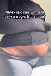 a woman 's belly is shown with a caption that says my ex said girls with a fat belly are ugly is that true