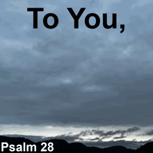 a picture of a cloudy sky with the words to you