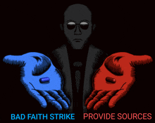 a man is holding a blue and red pill in his hands with the words bad faith strike provide sources below them