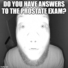 a black and white photo of a man with a beard and the caption " do you have answers to the prostate exam "