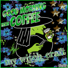 a picture of a witch drinking coffee with the words " good morning with coffee my witch craft "