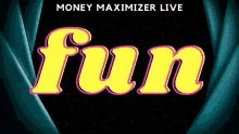 a poster for a money maximizer live show with a blue curtain behind the word fun .