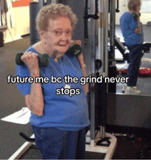 an elderly woman is lifting dumbbells in a gym with a caption that says future me bc the grind never stops