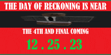 a sign that says the day of reckoning is near the 4th and final coming 12.25.23