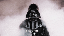 darth vader from star wars is surrounded by smoke and the words it was him