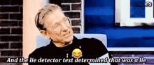 a man is laughing with the words and the lie detector test determined that was a lie