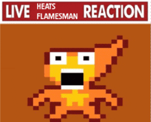 a pixel art of a flamesman with the words live heats flamesman reaction behind it