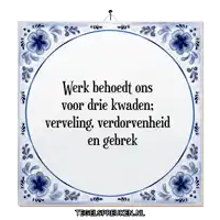 a blue and white tile that says werk behoedd ons voor drie kwaden