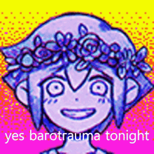 a drawing of a girl with a flower crown on her head with the words yes barotrauma tonight below it