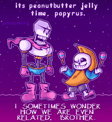 a pixel art drawing of papyrus and sans with the words " i sometimes wonder how we are even related "