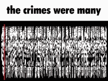 a black and white image with the words `` the crimes were many '' below it .