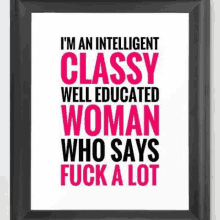 i 'm an intelligent classy well educated woman who says fuck a lot