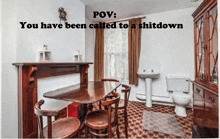 a room with a table and chairs and the words pov you have been called to a shitdown above it