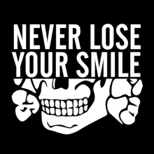 a picture of a skull with the words never lose your smile