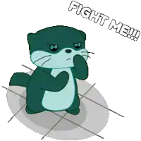 a cartoon of an otter with the words fight me above it