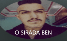 a picture of a man with a mustache and the words o sirada ben on the bottom