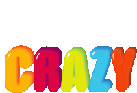 the word crazy is written in a colorful font