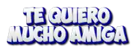 te quiero mucho amiga is written in blue and white letters