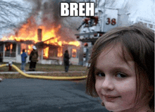 a little girl stands in front of a burning house with breh written on it