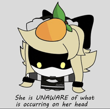 a cartoon drawing of a girl with an orange on her head and the words she is unaware of what is occurring on her head