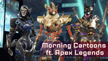 a poster for morning cartoons ft apex legends with three characters