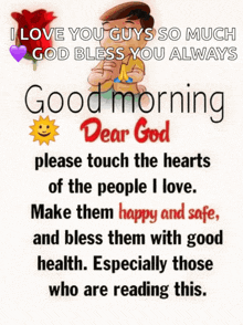 a poster that says good morning dear god please touch the hearts of the people i love make them happy and safe