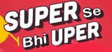 a red sign that says super se bhi uper on it